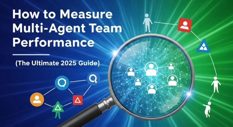 How to Measure Multi-Agent Team Performance (The Ultimate 2025 Guide)