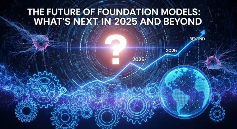 The Future of Foundation Models: What’s Next in 2025 and Beyond
